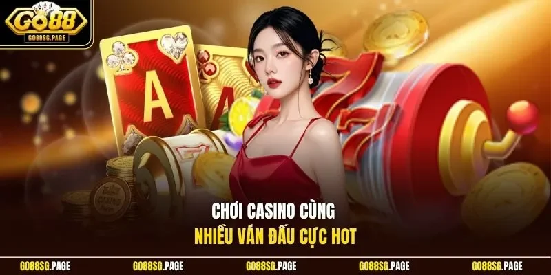 Chơi casino cùng nhiều ván đấu cực hot